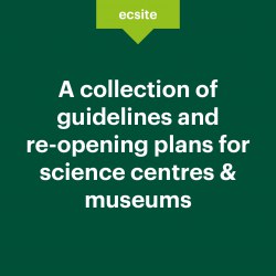 A collection of guidelines and  re-opening plans for science centres & museums